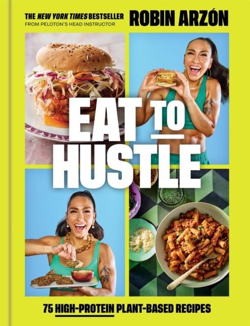Eat to Hustle: 75 High-Protein Plant-Based Recipes by Robin Arzon (HB 2026) - Image 4