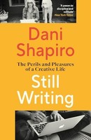 Dani Shapiro - Still Writing The Perils And Pleasures Of A Creative - G245Z