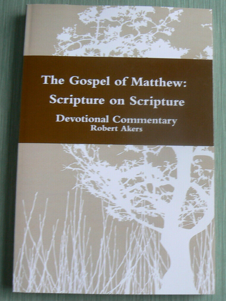 The Gospel of Matthew-Scripture on Scripture,Devotional Commentary,Robert Akers