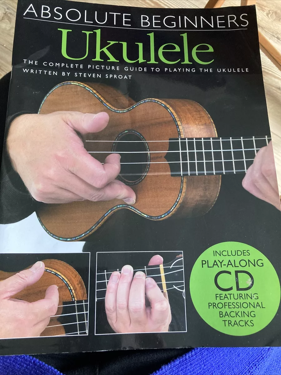 Absolute Beginners Ukulele by Steven Sproat 2007 And play Along