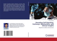 Decoding Cell Signaling: Pathways, Mechanisms, And Clinical Insights Bhosagar