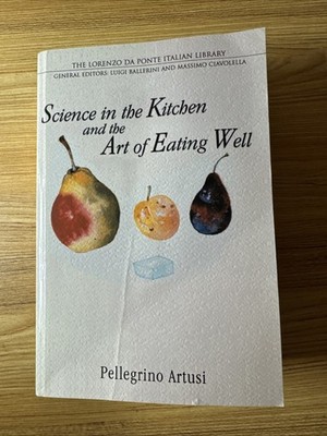 SCIENCE IN THE KITCHEN AND THE ART OF EATING WELL (LORENZO By Pellegrino Artusi
