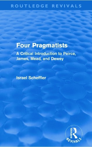Four Pragmatists by Israel Scheffler - 9780415681797
