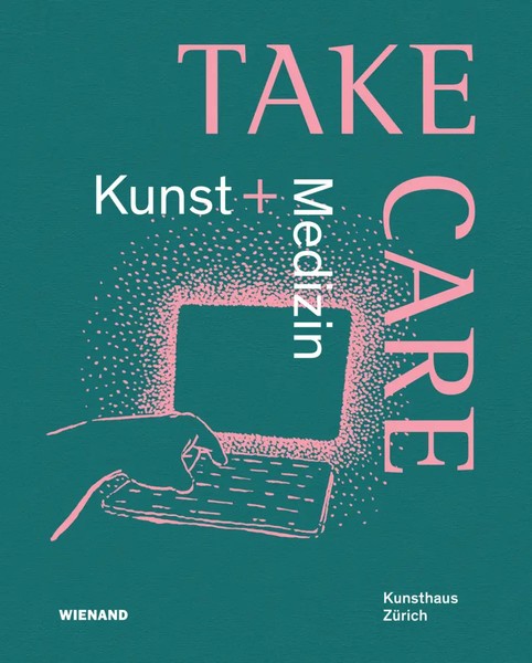 Take Care: Kunst Und Medizin Katalog Zur Ausstellung Im Kunsthaus ZüRich 2022-image