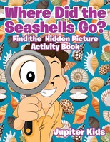 Where Did The Seashells Go? Find The Hidden Picture Activity Book Jupiter Kids