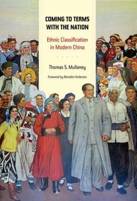 Coming to Terms with the Nation: Ethnic Classification in Modern China [Volume 1