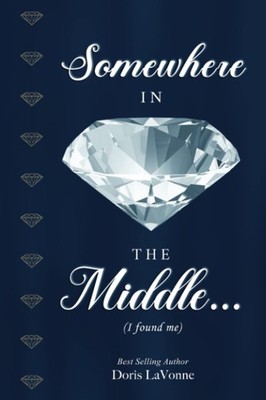 Somewhere In the Middle: I Found Me by DORIS La VONNE