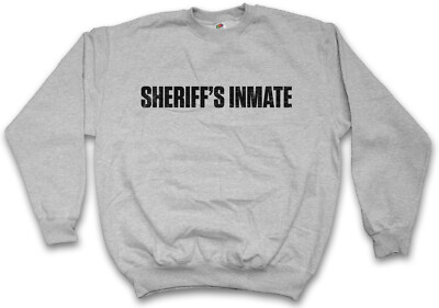 SHERIFF'S INMATE SWEATSHIRT PULLOVER Sherrif Prison Thug Criminal Life
