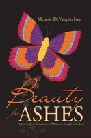 Beauty For Ashes A Journey From Brokenness To Wholeness Through God's Love Ivey