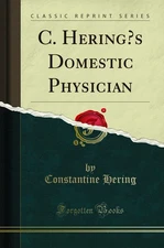 C. Hering’s Domestic Physician (Classic Reprint)