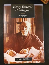 Henry Edwards Huntington A Biography by James Thorpe 1994 HCDJ First Edition