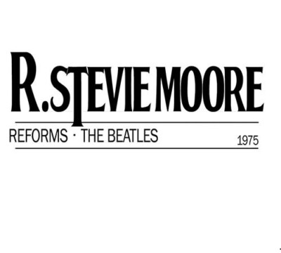 R. Stevie Moore  - R. Stevie Moore Reforms The Beatles CD