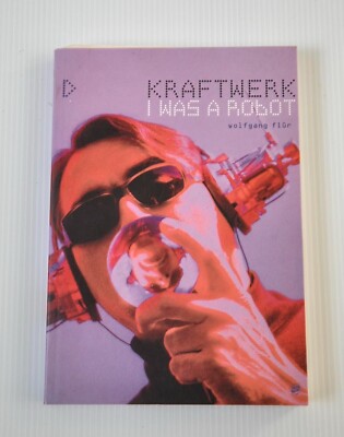 Kraftwerk: I Was a Robot by Wolfgang Flur Sanctuary UK 2000 Paperback VG