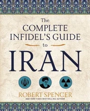 The Complete Infidel's Guide to Iran (Complete Infidel's Guides), Spencer, Rober
