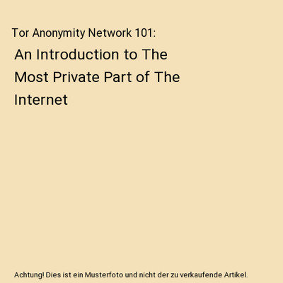 Tor Anonymity Network 101: An Introduction to The Most Private Part of The Inter