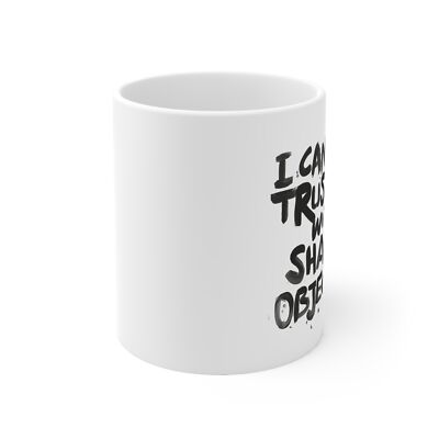 I Can Be Trusted With Sharp Objects - Coffee Cup/11oz