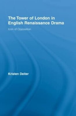 The Tower of London in English Renaissance Drama: Icon of O