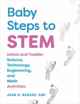 Baby Steps to Stem: Infant and Toddler Science, Technology, Engineering, and