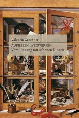 Aufheben, Wegwerfen: Vom Umgang mit schönen Dingen Buch Wallstein Verlag