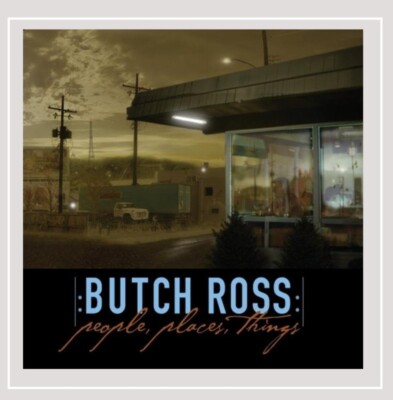 BUTCH ROSS  -  People Places Things  -  New Sealed Permanent CD