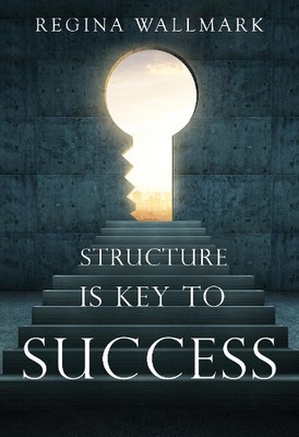Regina Wallmark Structure is Key to Success (Taschenbuch)
