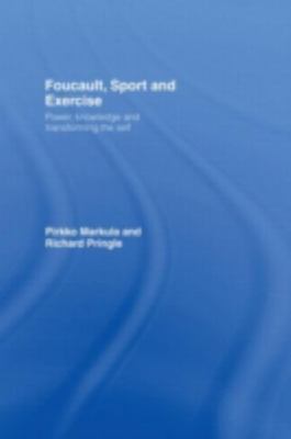 Foucault, Sport and Exercise : Power, Knowledge And Transforming the Self, Ha...