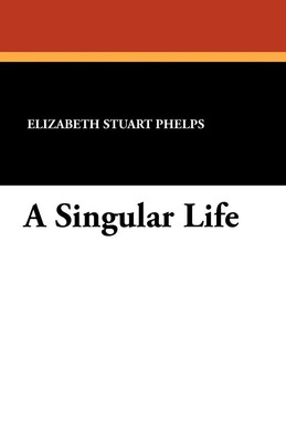 A Singular Life Elizabeth Stuart Phelps Taschenbuch Englisch 2025 Wildside Press