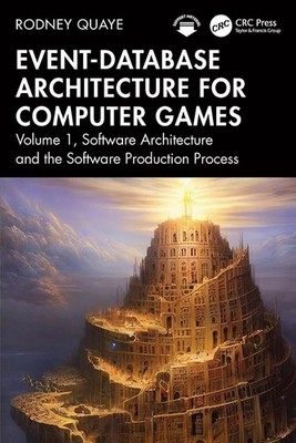 Event-Database Architecture for Computer Games: Volume 1, Software Architecture 