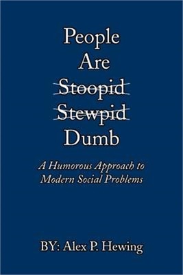 People Are Dumb: A Humorous Approach to Modern Social Problems (Paperback or Sof