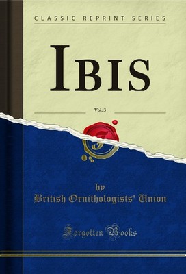 Ibis, Vol. 3 (Classic Reprint)
