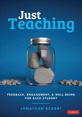 Just Teaching: Feedback, Engagement, and Well-Being for Each Student by Eckert