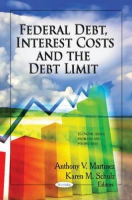 Federal Debt, Interest Costs and the Debt Limit, Paperback by Martinez, Antho...