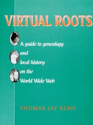 VIRTUAL ROOTS: A GUIDE TO GENEALOGY AND LOCAL HISTORY ON By Thomas Jay Kemp *VG*