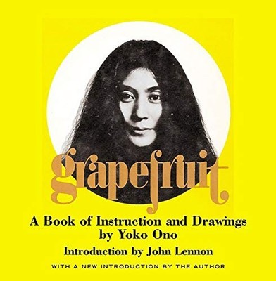 Grapefruit: A Book of Instructions and Drawings by Yoko Ono by Ono