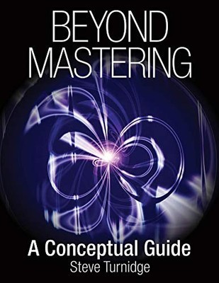 BEYOND MASTERING: A CONCEPTUAL GUIDE (MUSIC PRO GUIDES) By Steve Turnidge *Mint*