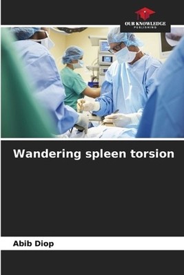 Wandering spleen torsion by Abib Diop Paperback Book