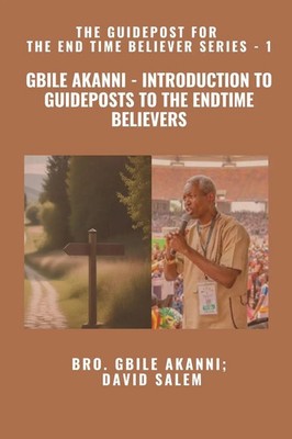 Gbile Akanni - Introduction to Guideposts to the Endtime Believers - The...