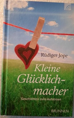 Kleine Glücklichmacher: Geschichten zum Aufatmen Rüdiger Jope 