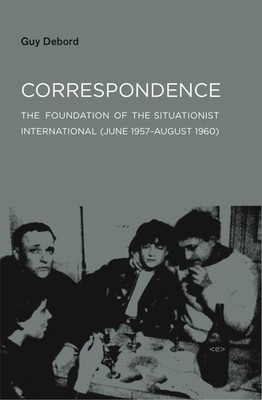 Correspondence: The Foundation of the Situationist International (June 1957-Augu
