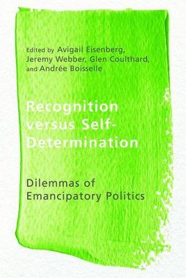 Recognition versus Self-Determination : Dilemmas of Emancipatory Politics, Ha...