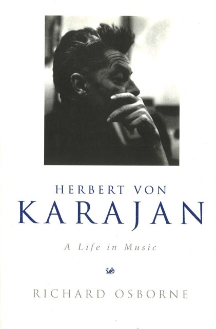 Herbert Von Karajan: A Life in Music by Richard Osborne PAPERBACK 9781845952174