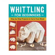 Whittling for Beginners: Step-By-Step Projects to Carve from Wood