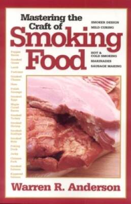 Mastering the Craft of Smoking Food - Paperback By Anderson, Warren R. - GOOD