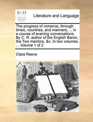 Clara Reeve The Progress of Romance, Through Times, Countries, and (Taschenbuch)