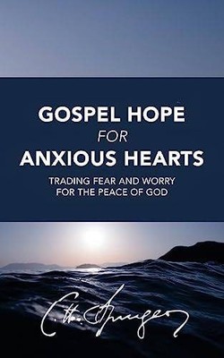 Gospel Hope for Anxious Hearts: Trading Fear and Wor  | Spurgeon, Charles | Buch