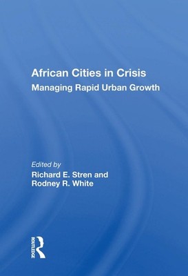 African Cities In Crisis: Managing Rapid Urban Growth by Richard E. Stren Hardco