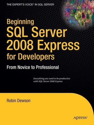 Beginning SQL Server 2008 Express for Developers: From Novice to Professiona...