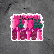 Breast cancer sticker vinyl decal awareness I wear pink for my sister ribbon
