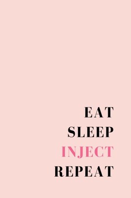 Eat, Sleep, Inject, Repeat: Lined Notebook for Aesthetics Nurse Injector. Birthd