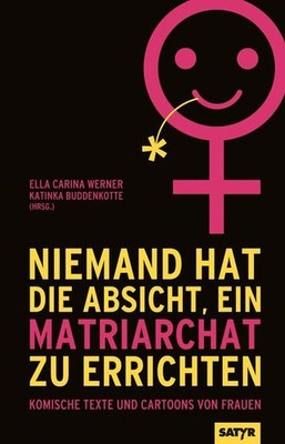 Niemand hat die Absicht ein Matriarchat zu errichten. Komische Texte und Cartoon